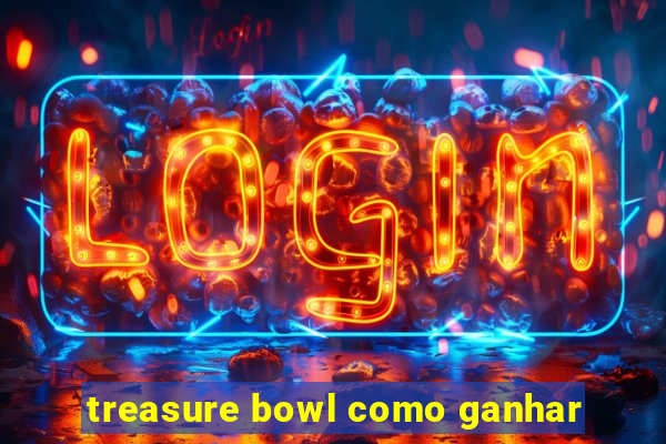 treasure bowl como ganhar